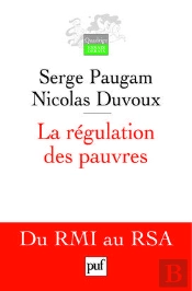 La Régulation Des Pauvres ; Du Rmi Au Rsa