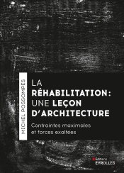 La Réhabilitation, Une Leçon D'Architecture : Contraintes Maximales Et Forces Exaltées