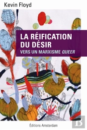 La Réification Du Désir ; Pour Un Marxiste Queer