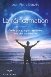 La Reincarnation - Guide Pratique Pour Retrouver Vos Vies Anterieures