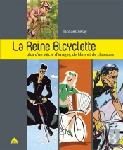 La Reine Bicyclette ; Plus D'Un Siècle D'Images, De Film, De Chansons