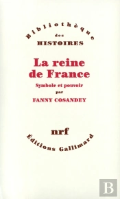 La Reine De France ; Symbole Et Pouvoir Xve-Xviiie Sièche