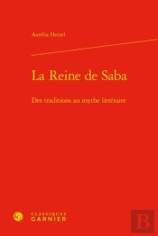 La Reine De Saba - Des Traditions Au Mythe Litteraire