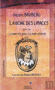 La Reine Des Limaces. (Suivi De) La Princesse Quoi Et Le Prince Kemoche.