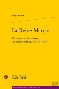 Bertrand.pt - La Reine Margot : D'Amours Et De Guerres, Un Destin Politique (1572-1594)