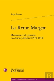 La Reine Margot : D'Amours Et De Guerres, Un Destin Politique (1572-1594)