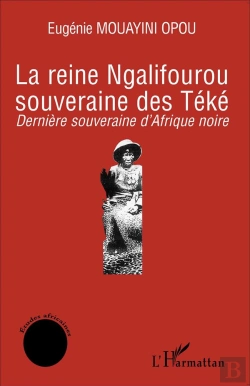 Bertrand.pt - La Reine Ngalifourou, Souvernaine Des Téké ; Dernière Souveraine D'Afrique Noire