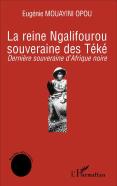 La Reine Ngalifourou, Souvernaine Des Téké ; Dernière Souveraine D'Afrique Noire