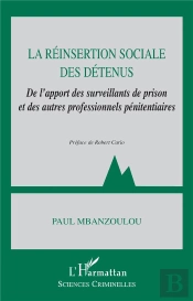 La Réinsertion Sociale Des Détenus ; De L'Apport Des Surveillants De Prison Et Des Autres Professionnels Pénitentiaires