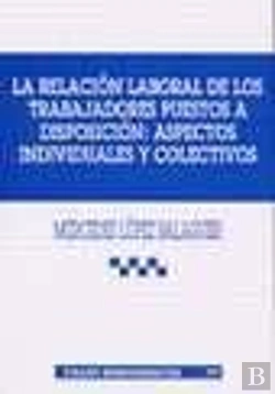 Bertrand.pt - La Relación Laboral De Los Trabajadores Puestos A Disposición: Aspectos Individuales Y Colectivos