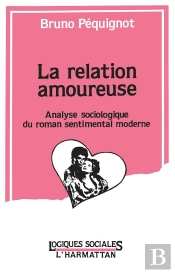 La Relation Amoureuse ; Analyse Sociologique Du Roman Sentimental Moderne
