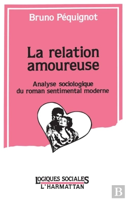 Bertrand.pt - La Relation Amoureuse ; Analyse Sociologique Du Roman Sentimental Moderne