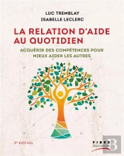 La Relation D'Aide Au Quotidien : Acquérir Des Compétences Pour Mieux Aider Les Autres (4e Édition)