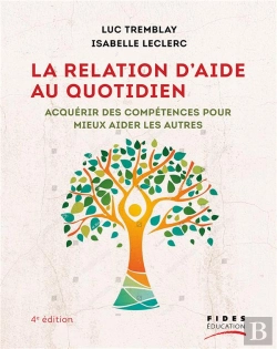 Bertrand.pt - La Relation D'Aide Au Quotidien : Acquérir Des Compétences Pour Mieux Aider Les Autres (4e Édition)
