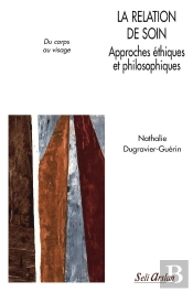 La Relation De Soins ; Approches Éthiques Et Philosophiques Du Corps Au Visage