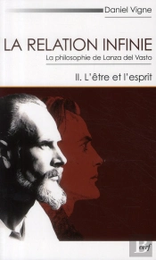 La Relation Infinie ; La Philosophie De Lanza Del Vasto Tome 2 ; L'Être Et L'Esprit