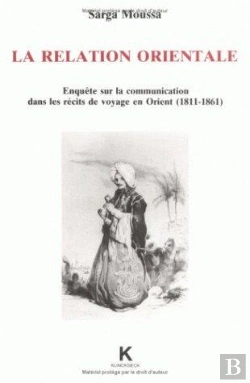 Bertrand.pt - La Relation Orientale : Enquête Sur La Communication Dans Les Récits De Voyages En Orient (1811-1861)