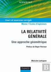 La Relativite Générale ; Une Approche Géométrique ; 2e Et 3e Cycle Écoles D'Ingénieurs ; Cours Et Exercices Corrigés