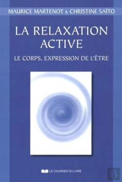 Bertrand.pt - La Relaxation Active ; Le Corps, Expression De L'Être