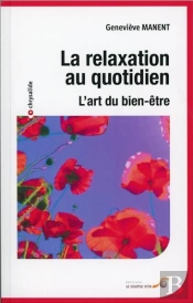 La Relaxation Au Quotidien ; L'Art Du Bien-Être