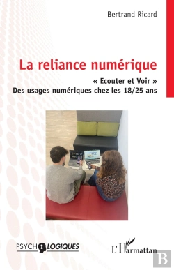 Bertrand.pt - La Reliance Numérique : « Ecouter Et Voir » Des Usages Numériques Chez Les 18/25 Ans