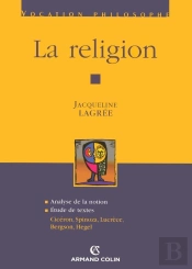 La Religion ; Analyse De La Notion, Étude De Textes : Cicéron, Spinoza, Lucrèce, Bergson, Hegel