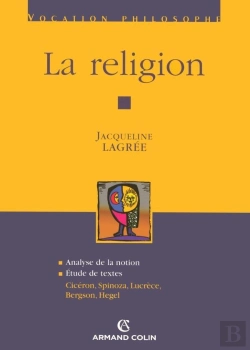 Bertrand.pt - La Religion ; Analyse De La Notion, Étude De Textes : Cicéron, Spinoza, Lucrèce, Bergson, Hegel
