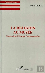 La Religion Au Musee ; Croire Dans L'Europe Contemporaine