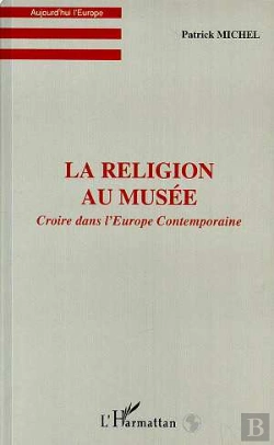 Bertrand.pt - La Religion Au Musee ; Croire Dans L'Europe Contemporaine