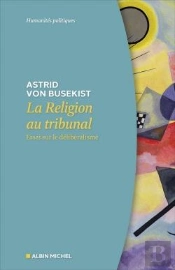 La Religion Au Tribunal : Essai Sur Le Délibéralisme