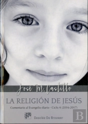 La Religión De Jesús. Comentario Al Evangelio Diario - Ciclo A (2016-2017)