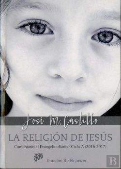 Bertrand.pt - La Religión De Jesús. Comentario Al Evangelio Diario - Ciclo A (2016-2017)