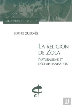 Bertrand.pt - La Religion De Zola ; Naturalisme Et Déchristianisation