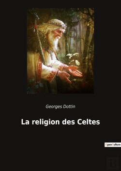 Bertrand.pt - La Religion Des Celtes : Exploration Des Croyances Et Pratiques Religieuses Celtiques À Travers Les Âges