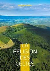 La Religion Des Celtes : Une Exploration Fascinante Du Druidisme Et De La Mythologie Celtique Antique