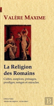 La Religion Des Romains (Cultes, Auspices, Presages, Prodiges, Songes Et Miracles)