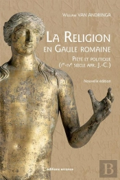 La Religion En Gaule Romaine ; Piété Et Politique (Ier-Ive Siècle Après J.-C.)