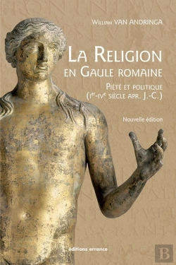 Bertrand.pt - La Religion En Gaule Romaine ; Piété Et Politique (Ier-Ive Siècle Après J.-C.)