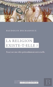 La Religion Existe-T-Elle ? Essai Sur Une Idée Prétendument Universelle