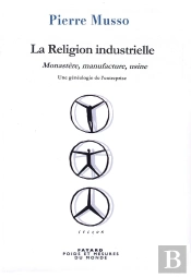 La Religion Industrielle ; Monastère, Manufacture, Usine ; Une Généalogie De L'Entreprise