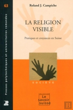 Bertrand.pt - La Religion Visible ; Pratiques Et Croyances En Suisse