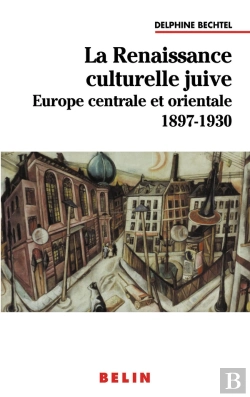 Bertrand.pt - La Renaissance Culturelle Juive ; Europe Centrale Et Orientale ; 1897-1930