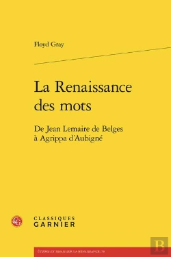 Bertrand.pt - La Renaissance Des Mots - De Jean Lemaire De Belges A Agrippa D'Aubigne