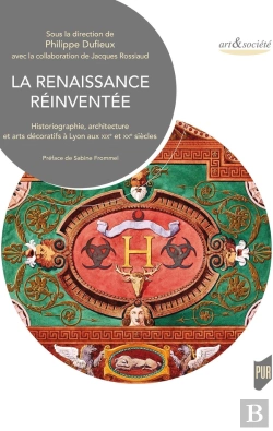 Bertrand.pt - La Renaissance Réinventée : Historiographie, Architecture Et Arts Décoratifs À Lyon
