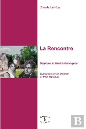 La Rencontre ; Delphine Et René À Fervaques ; Évocation En Un Prélude Et Trois Tableaux