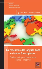 La Rencontre Des Langues Dans Le Cinéma Francophone : Québec, Afrique Subsaharienne, France - Maghreb