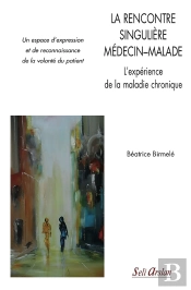 La Rencontre Singulière Médecin-Malade ; L'Expérience De La Maladie Chronique ; Pour Un Espace D'Expression Et De Reconnaissance De La Volonté Du Patient