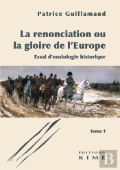 La Renonciation Ou La Gloire De L'Europe, Tome 1 : Essai D'Ousiologie Historique