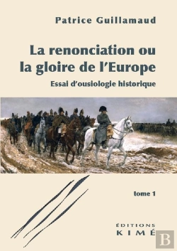 Bertrand.pt - La Renonciation Ou La Gloire De L'Europe, Tome 1 : Essai D'Ousiologie Historique
