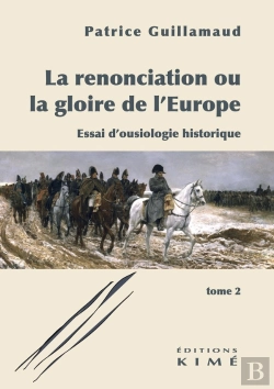 Bertrand.pt - La Renonciation Ou La Gloire De L'Europe. Tome 2 : Essai D'Ousiologie Historique